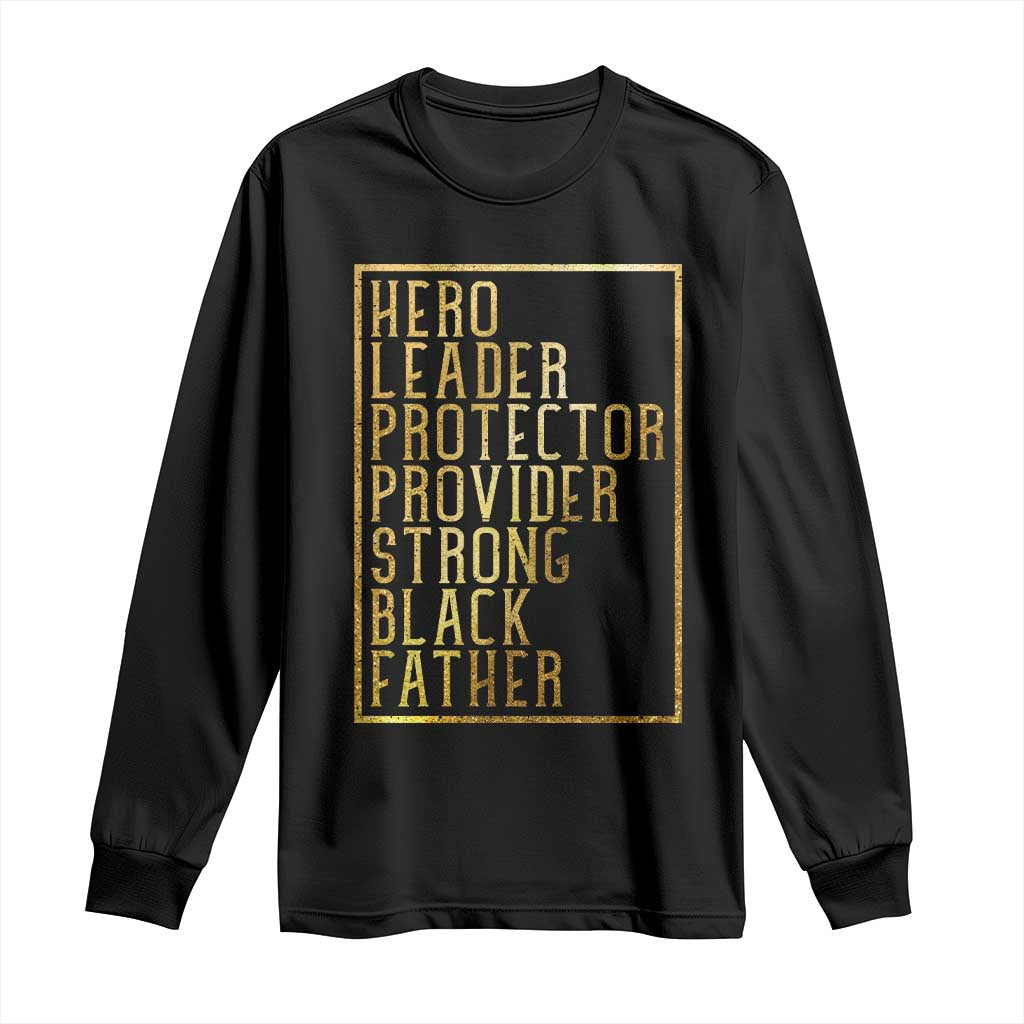 Strong Black Father Long Sleeve Shirt Hero Leader Provider Protector Gift
