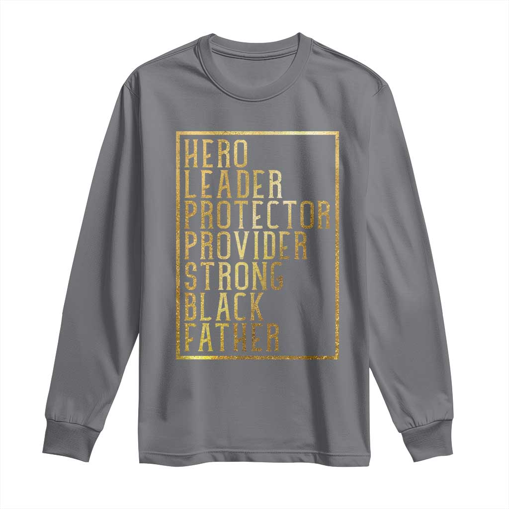 Strong Black Father Long Sleeve Shirt Hero Leader Provider Protector Gift