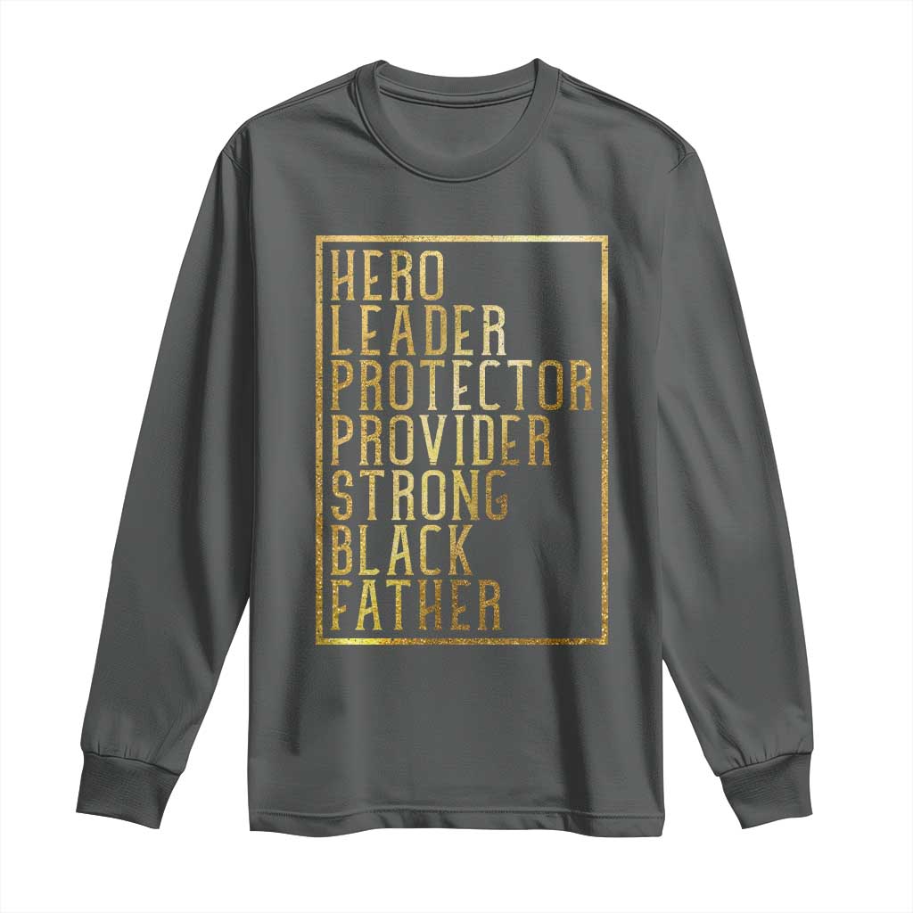 Strong Black Father Long Sleeve Shirt Hero Leader Provider Protector Gift