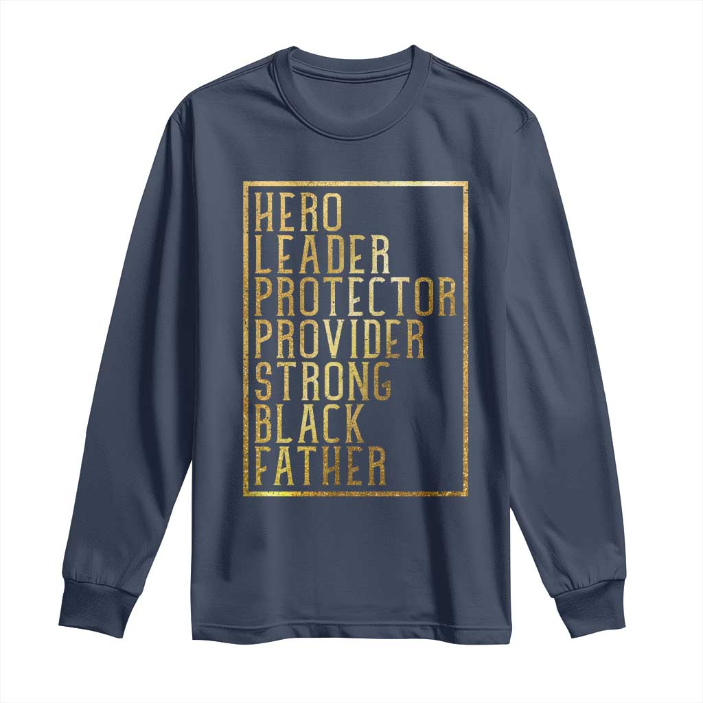 Strong Black Father Long Sleeve Shirt Hero Leader Provider Protector Gift