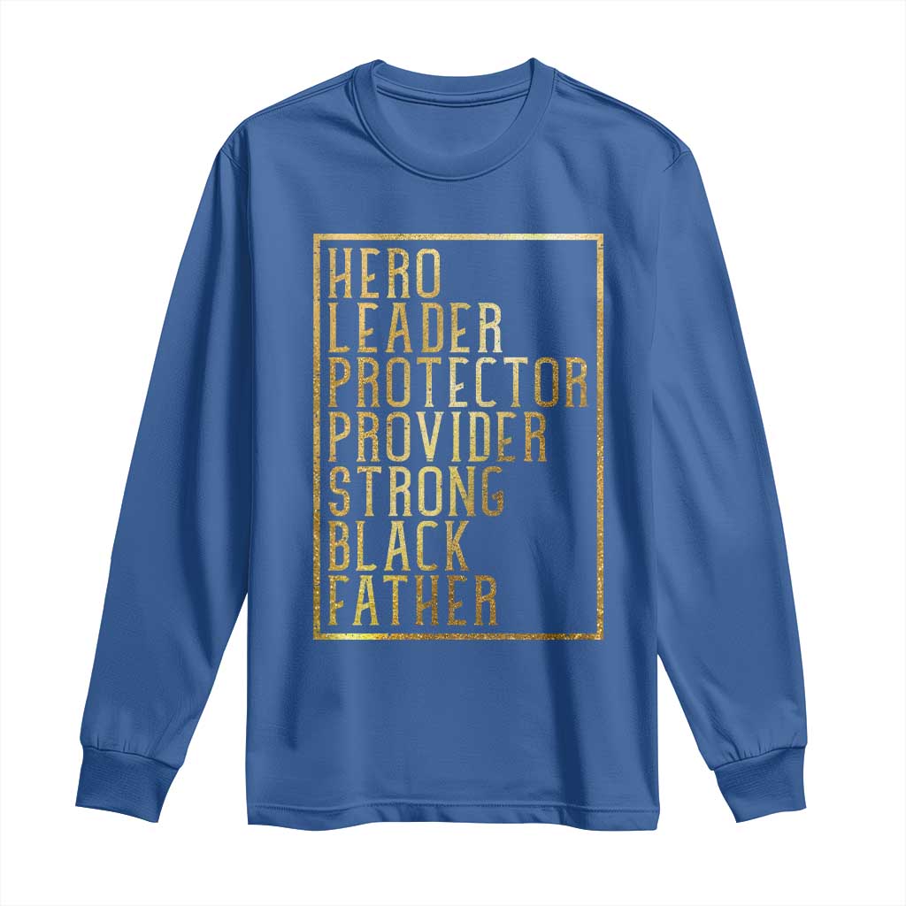 Strong Black Father Long Sleeve Shirt Hero Leader Provider Protector Gift