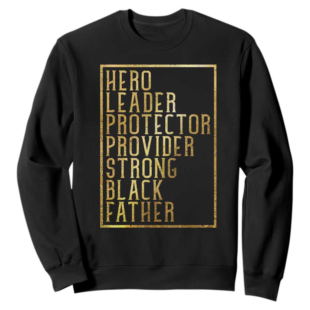 Strong Black Father Sweatshirt Hero Leader Provider Protector Gift