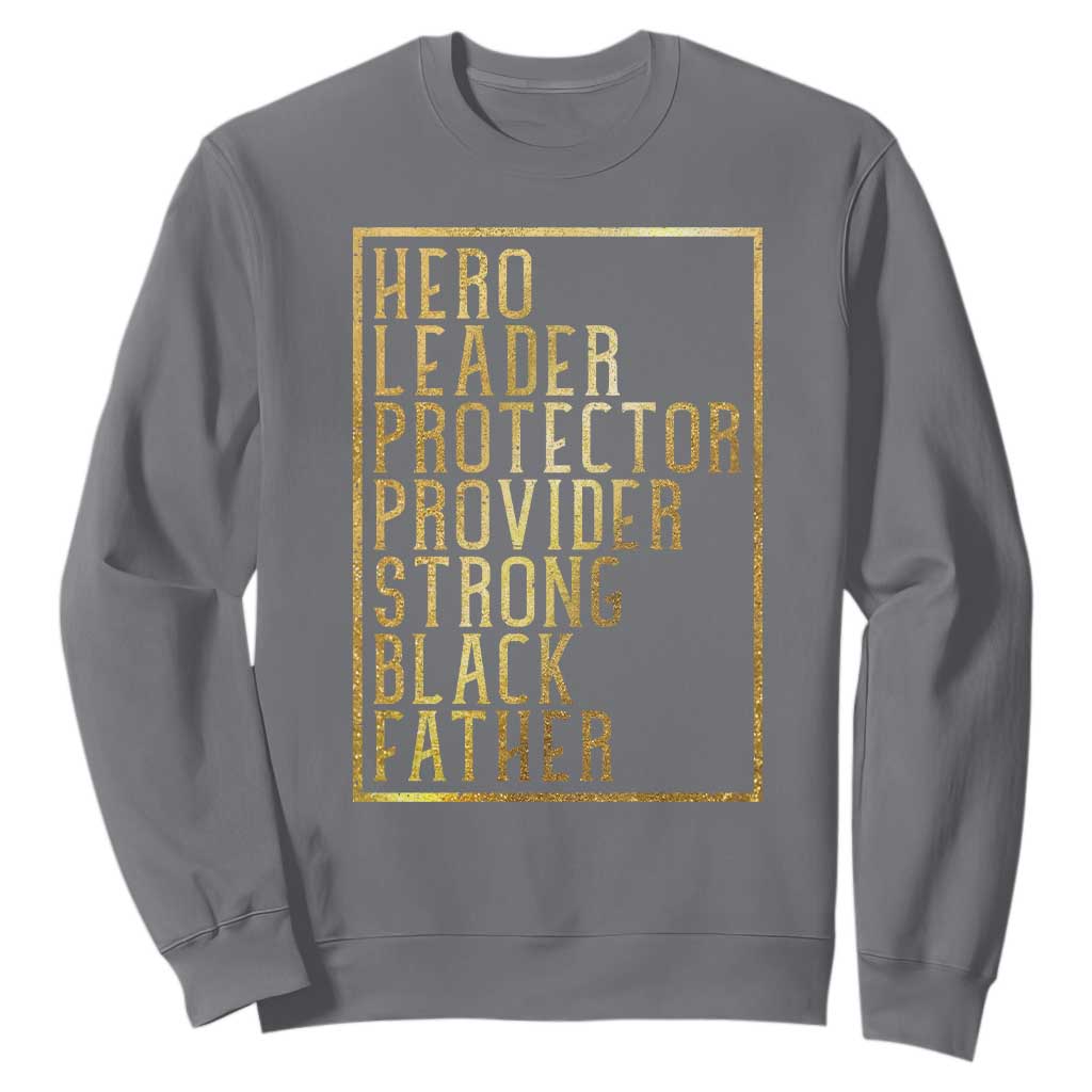 Strong Black Father Sweatshirt Hero Leader Provider Protector Gift
