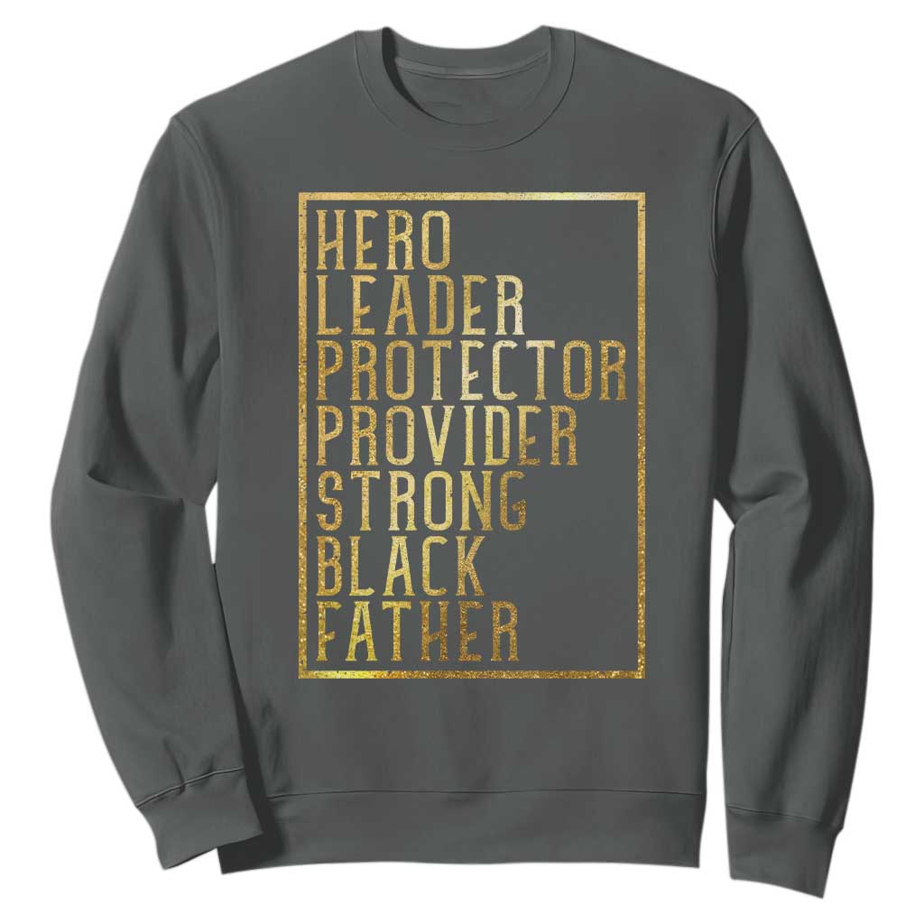 Strong Black Father Sweatshirt Hero Leader Provider Protector Gift
