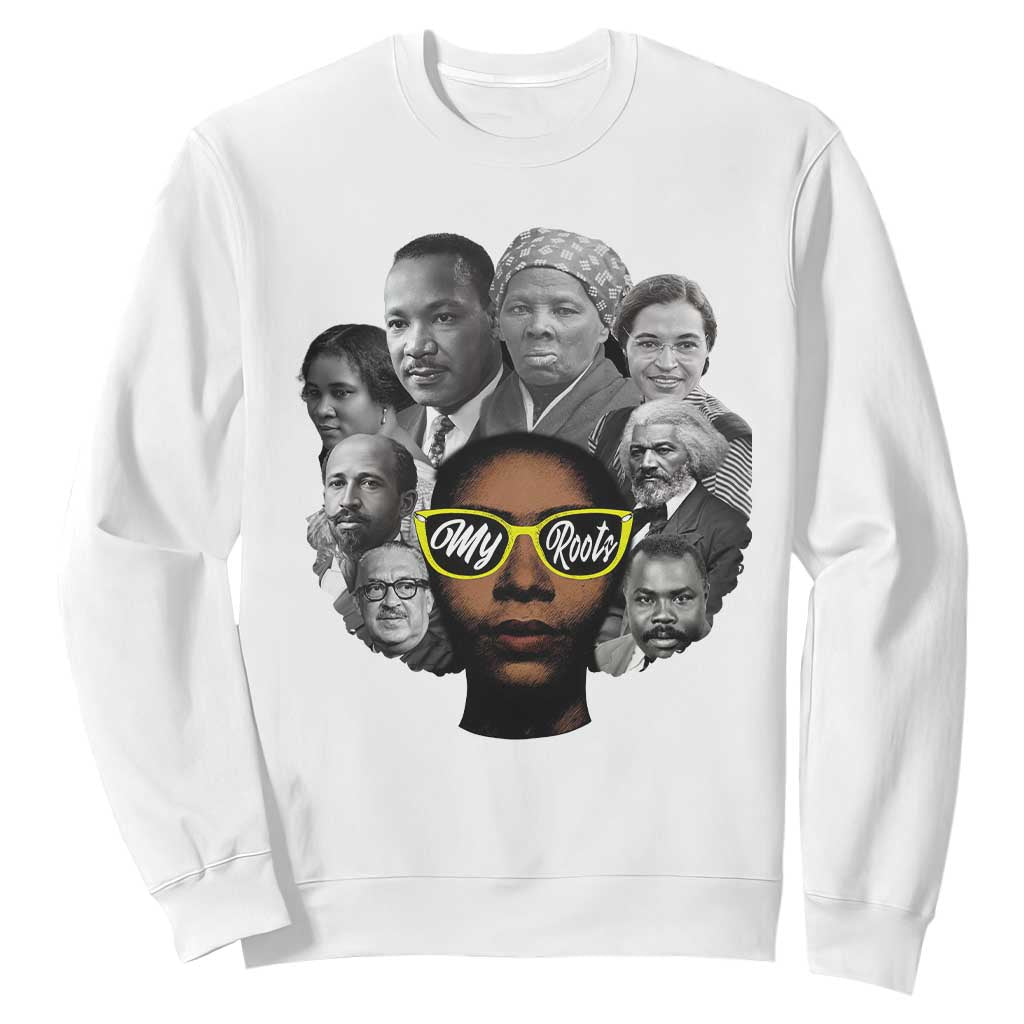 My Roots Black History Leaders Sweatshirt African American Heritage - African Pride
