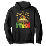 Education Is Freedom Hoodie Black Education Teacher Gift - African Pride