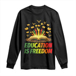Education Is Freedom Long Sleeve Shirt Black Education Teacher Gift - African Pride