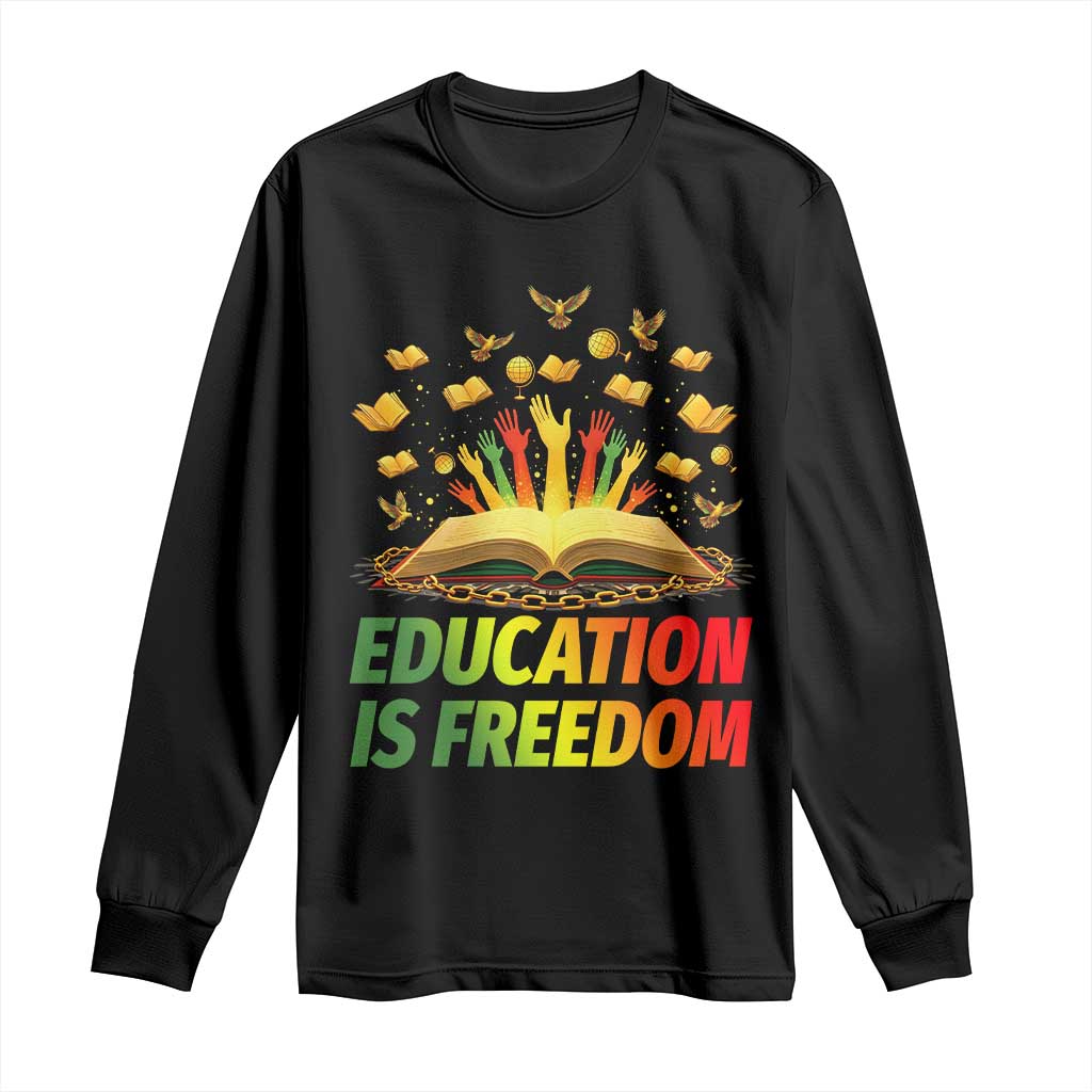 Education Is Freedom Long Sleeve Shirt Black Education Teacher Gift - African Pride