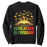 Education Is Freedom Sweatshirt Black Education Teacher Gift - African Pride