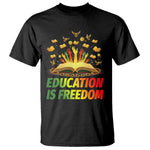 Education Is Freedom T Shirt Black Education Teacher Gift - African Pride