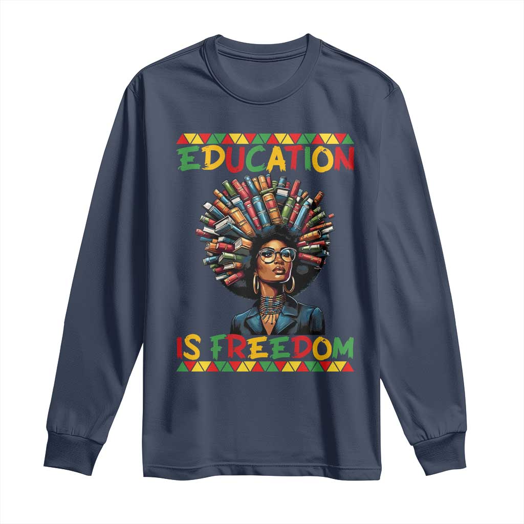 Education Is Freedom Long Sleeve Shirt Black History Month Gift For Teachers - African Pride