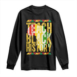 Teach Black History Long Sleeve Shirt Black History Month Gift For Teachers - African Pride