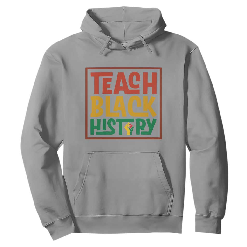 Black History Month Gift Hoodie Teach Black History Empowerment - African Pride