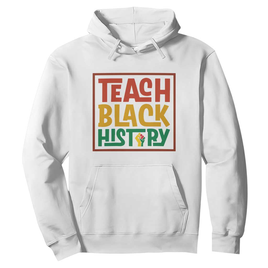 Black History Month Gift Hoodie Teach Black History Empowerment - African Pride