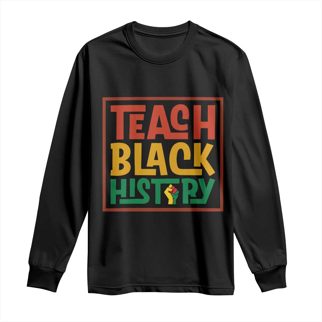 Black History Month Gift Long Sleeve Shirt Teach Black History Empowerment - African Pride