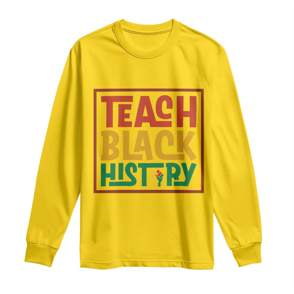 Black History Month Gift Long Sleeve Shirt Teach Black History Empowerment - African Pride
