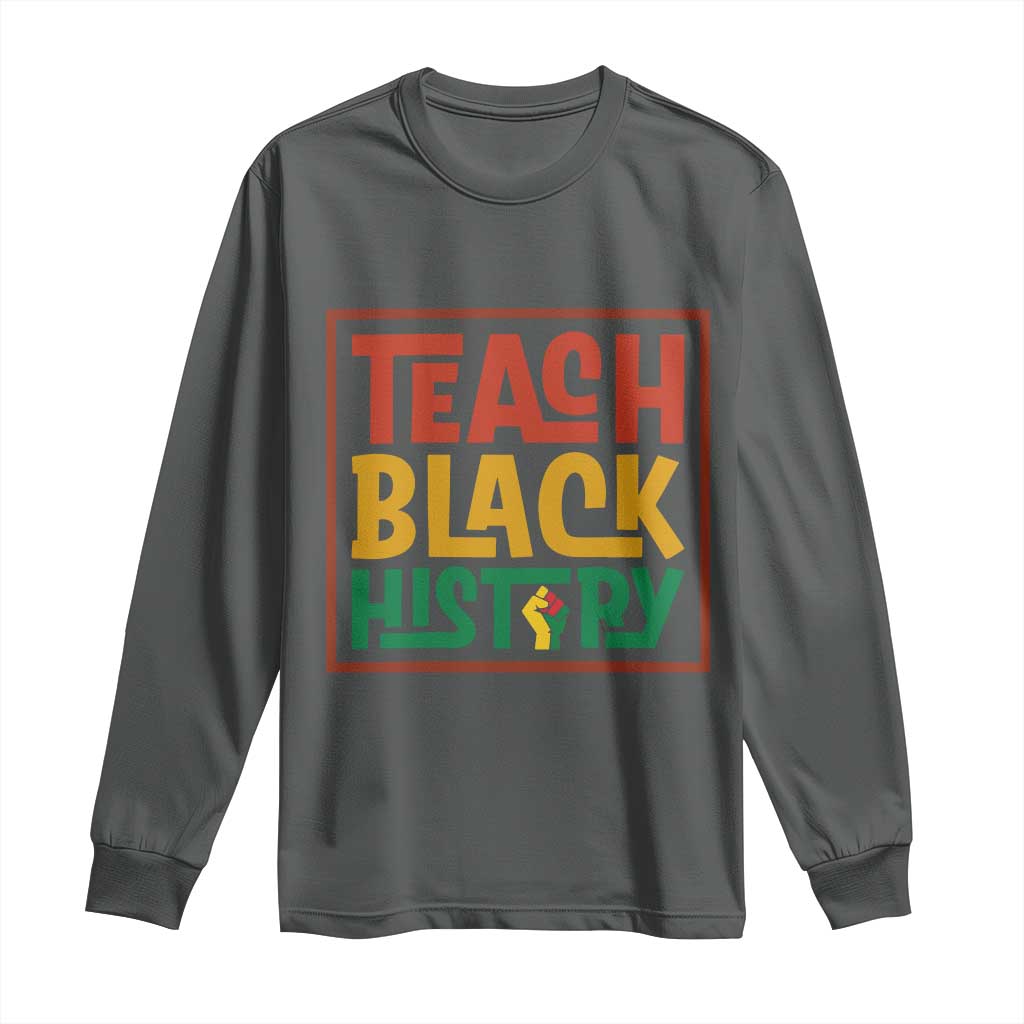 Black History Month Gift Long Sleeve Shirt Teach Black History Empowerment - African Pride