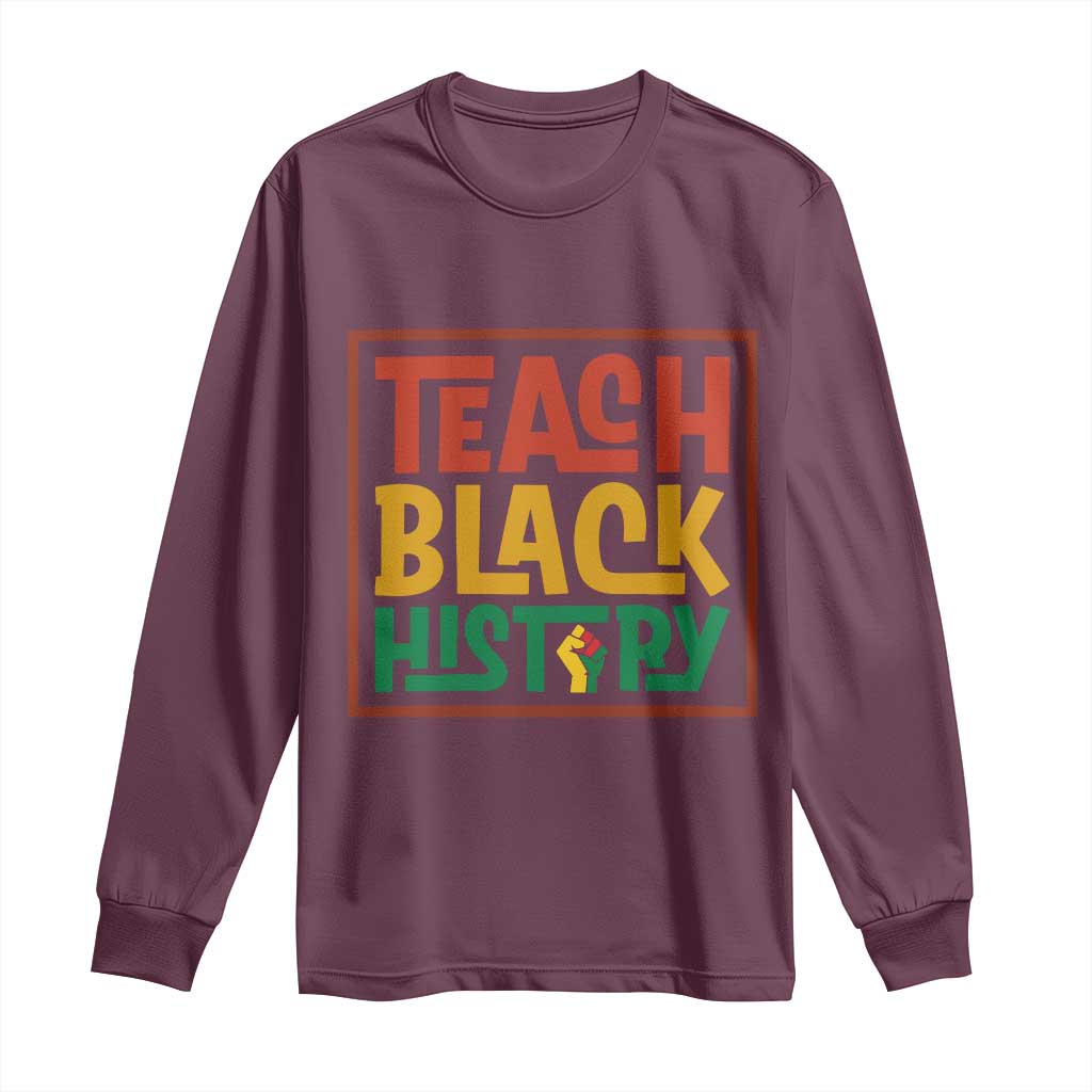 Black History Month Gift Long Sleeve Shirt Teach Black History Empowerment - African Pride