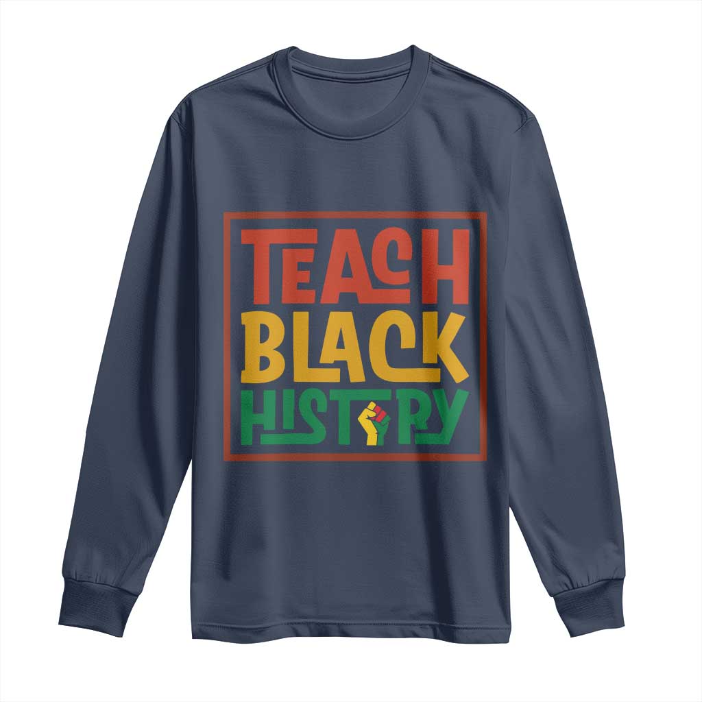 Black History Month Gift Long Sleeve Shirt Teach Black History Empowerment - African Pride