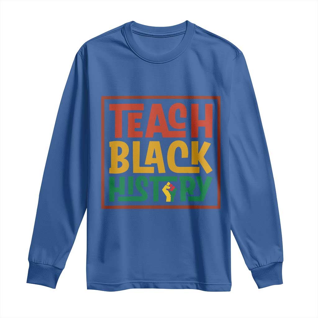 Black History Month Gift Long Sleeve Shirt Teach Black History Empowerment - African Pride