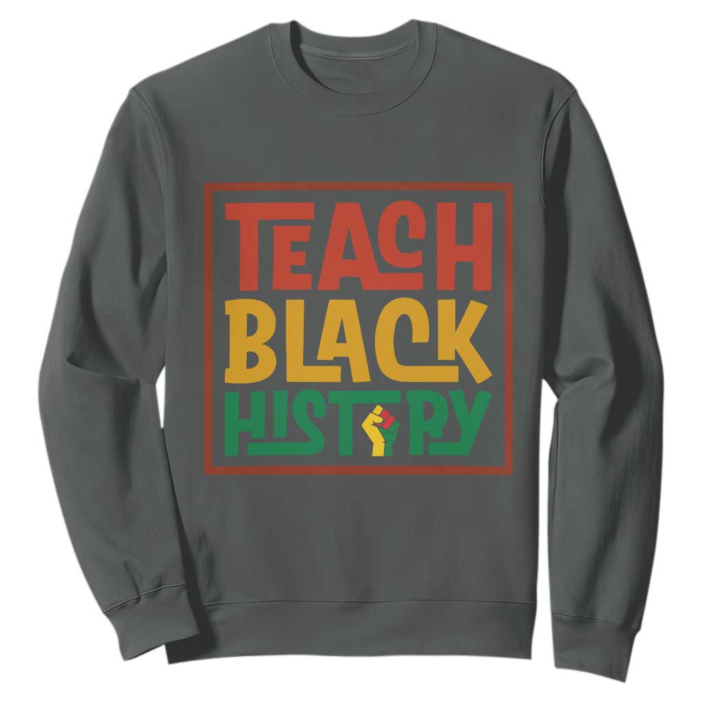 Black History Month Gift Sweatshirt Teach Black History Empowerment - African Pride