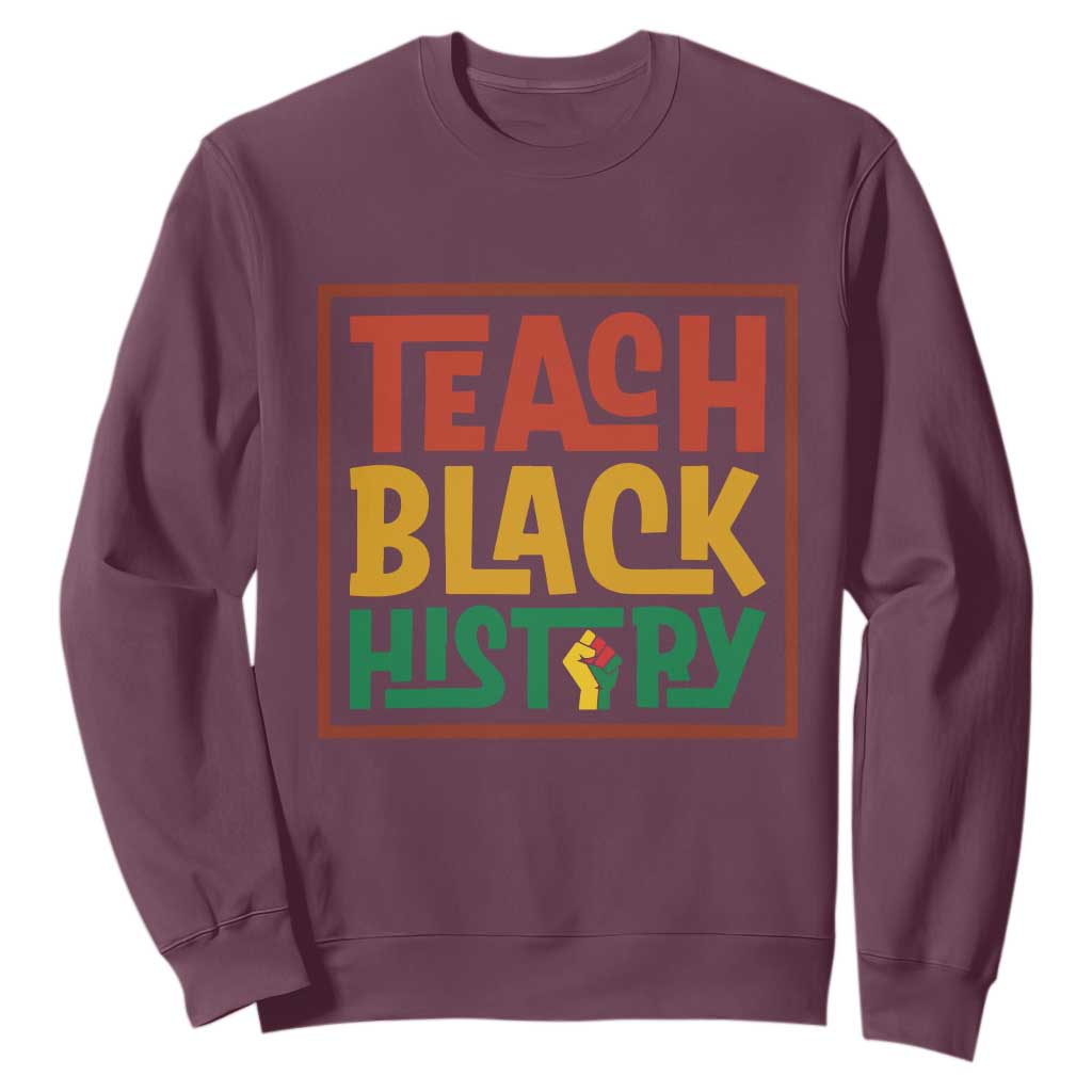 Black History Month Gift Sweatshirt Teach Black History Empowerment - African Pride