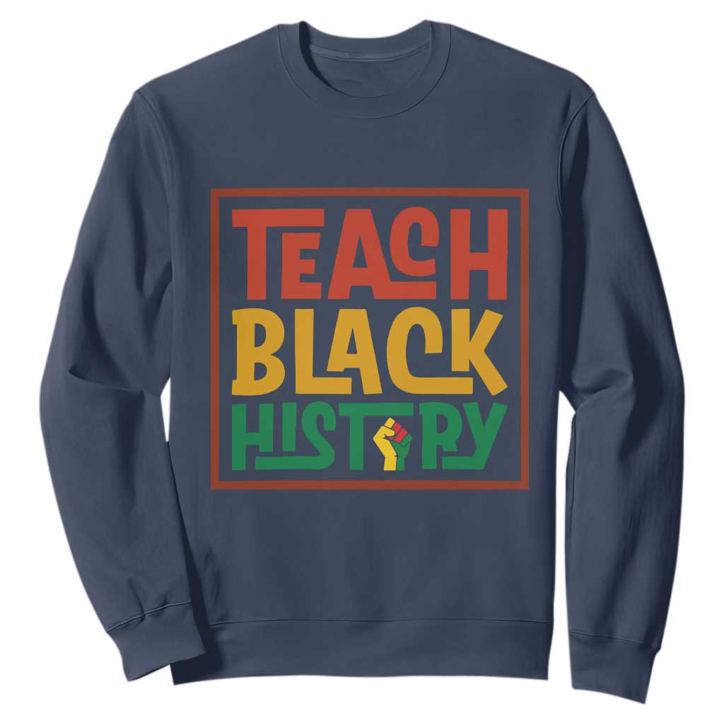 Black History Month Gift Sweatshirt Teach Black History Empowerment - African Pride