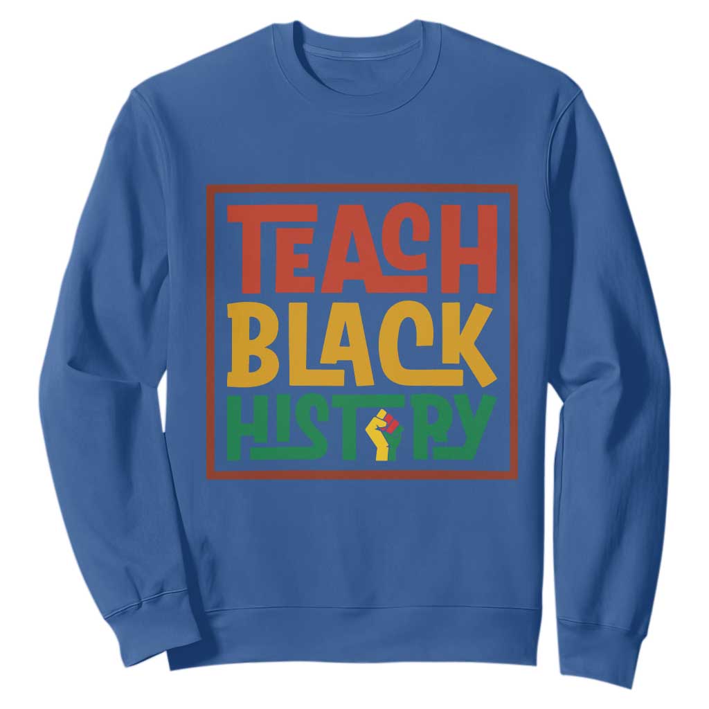 Black History Month Gift Sweatshirt Teach Black History Empowerment - African Pride