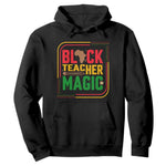 Black Teacher Magic Hoodie African American Pride Educator Gift - African Pride