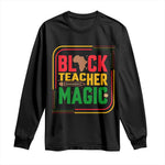 Black Teacher Magic Long Sleeve Shirt African American Pride Educator Gift - African Pride