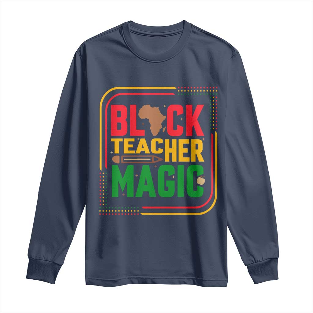 Black Teacher Magic Long Sleeve Shirt African American Pride Educator Gift - African Pride