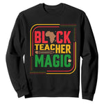 Black Teacher Magic Sweatshirt African American Pride Educator Gift - African Pride