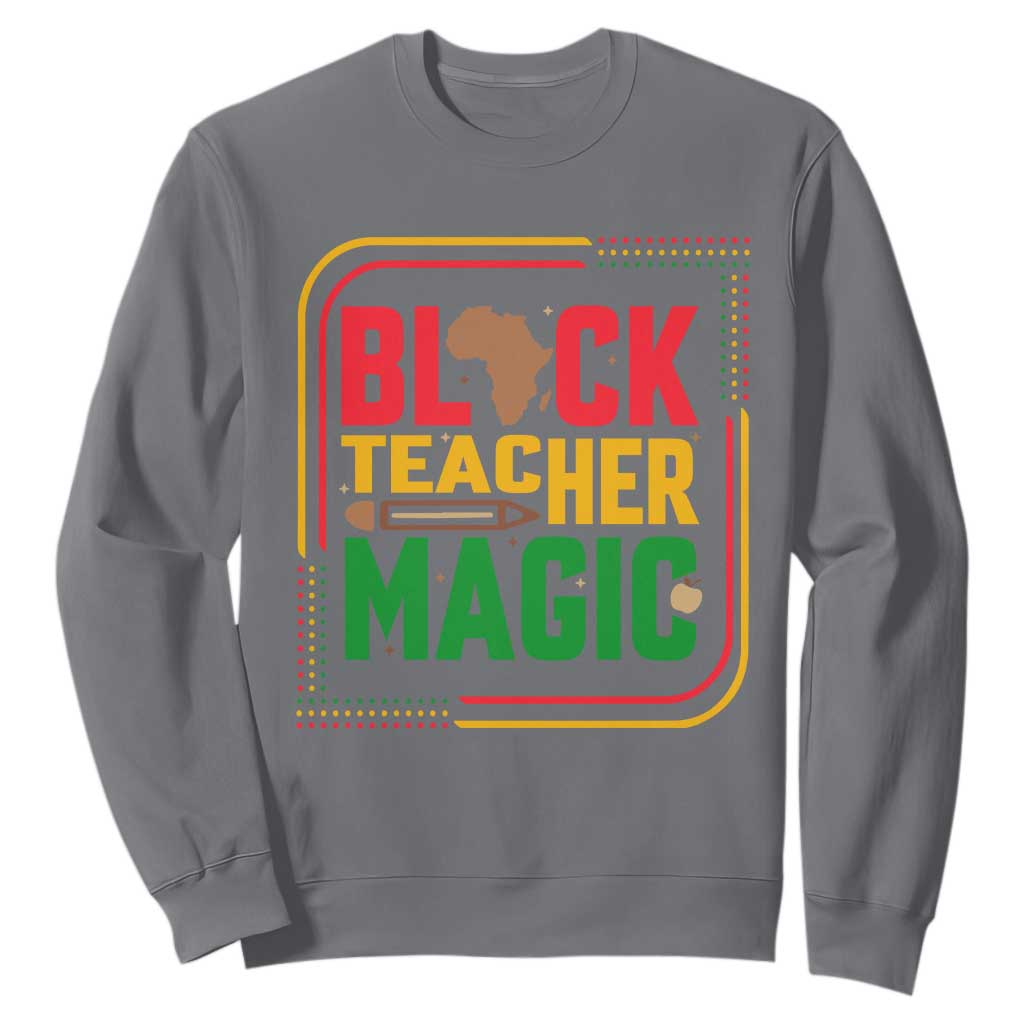 Black Teacher Magic Sweatshirt African American Pride Educator Gift - African Pride