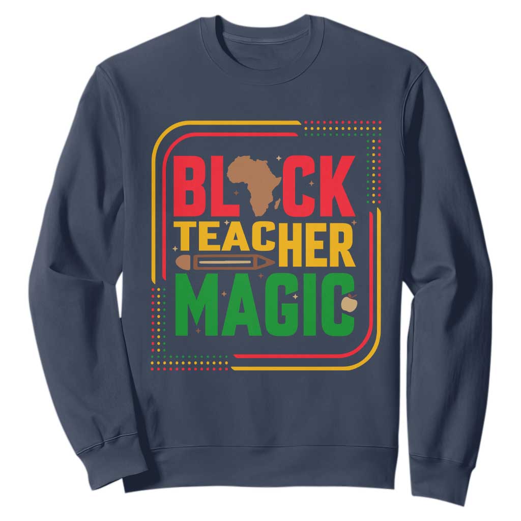 Black Teacher Magic Sweatshirt African American Pride Educator Gift - African Pride