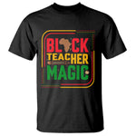Black Teacher Magic T Shirt African American Pride Educator Gift - African Pride