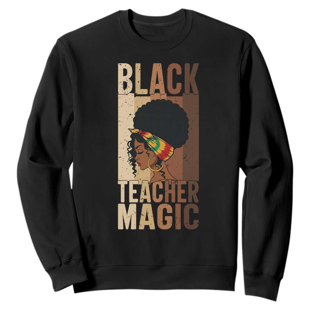 Black Teacher Magic Sweatshirt African American Pride Teacher Life - African Pride