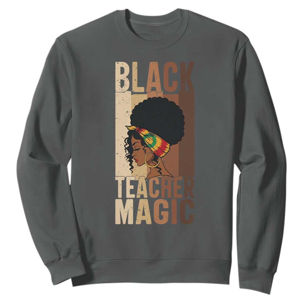 Black Teacher Magic Sweatshirt African American Pride Teacher Life - African Pride
