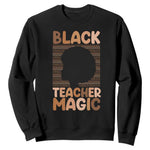 Black Teacher Magic Sweatshirt Empowering African American Pride Teacher Gift - African Pride
