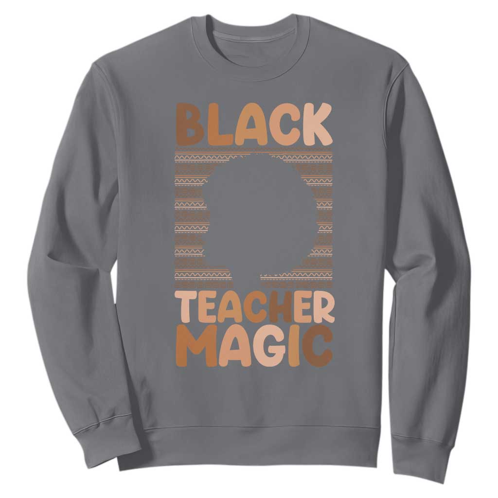 Black Teacher Magic Sweatshirt Empowering African American Pride Teacher Gift - African Pride