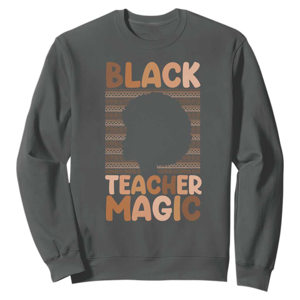 Black Teacher Magic Sweatshirt Empowering African American Pride Teacher Gift - African Pride