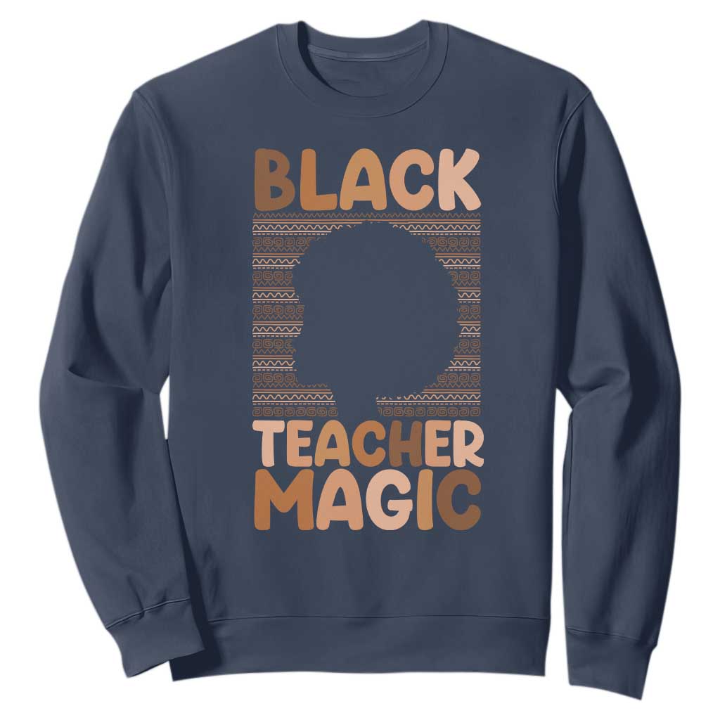 Black Teacher Magic Sweatshirt Empowering African American Pride Teacher Gift - African Pride