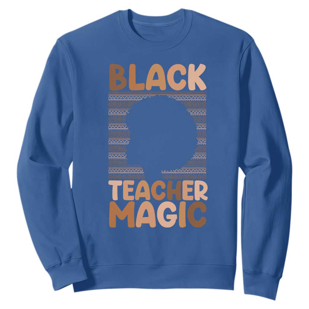 Black Teacher Magic Sweatshirt Empowering African American Pride Teacher Gift - African Pride