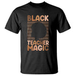 Black Teacher Magic T Shirt Empowering African American Pride Teacher Gift - African Pride