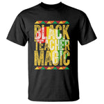 Black History Month Gift T Shirt Black Teacher Magic - African Pride
