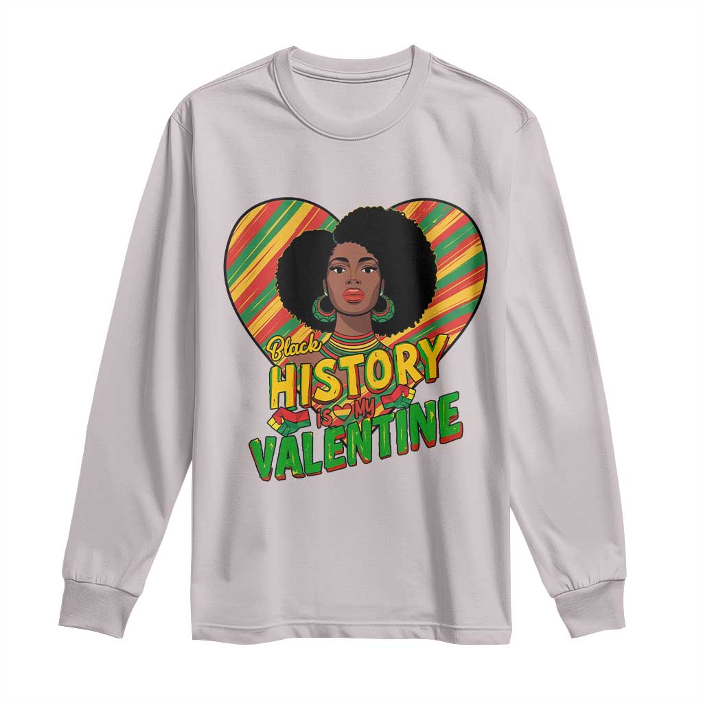 Black History Is My Valentine Long Sleeve Shirt Gift For Black Women - African Pride