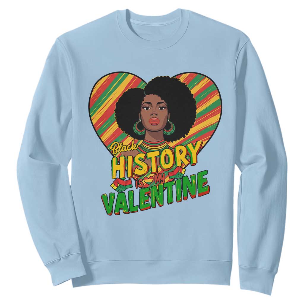 Black History Is My Valentine Sweatshirt Gift For Black Women - African Pride
