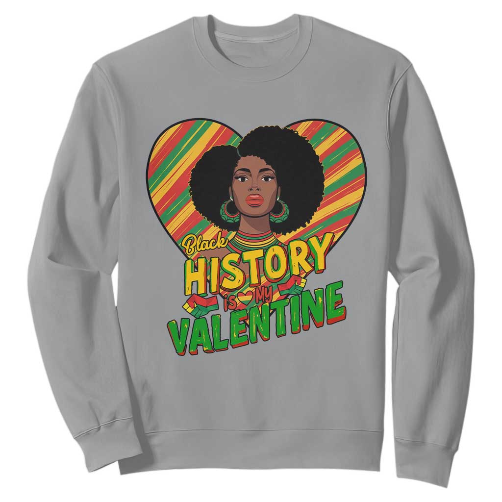 Black History Is My Valentine Sweatshirt Gift For Black Women - African Pride