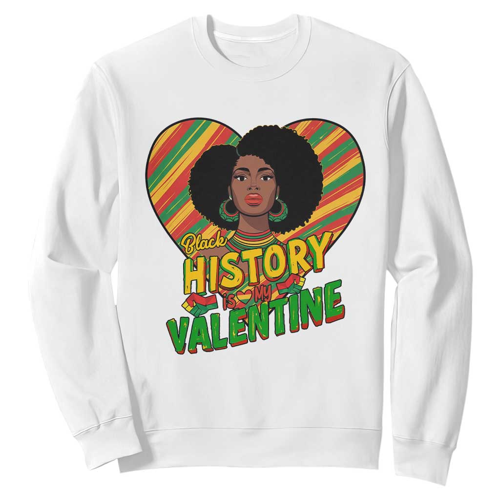 Black History Is My Valentine Sweatshirt Gift For Black Women - African Pride