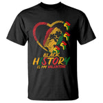 Black History Is My Valentine T Shirt Gift For Melanin Queen - African Pride