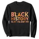 Black History Is My Valentine Sweatshirt African American Women Pride - African Pride